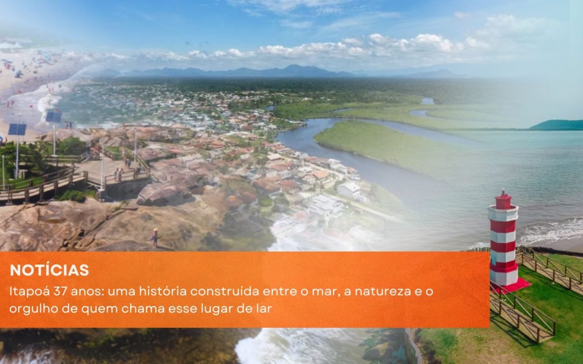 Itapoá 37 anos uma história construída entre o mar, a natureza e o orgulho de quem chama esse lugar de lar