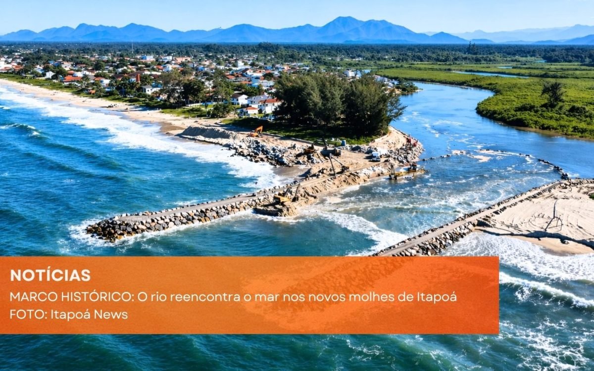 MARCO HISTÓRICO O rio reencontra o mar nos novos molhes de Itapoá
